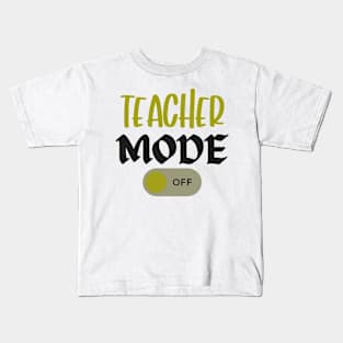 Teacher Mode Off Summer Last Day of School Funny Kids T-Shirt